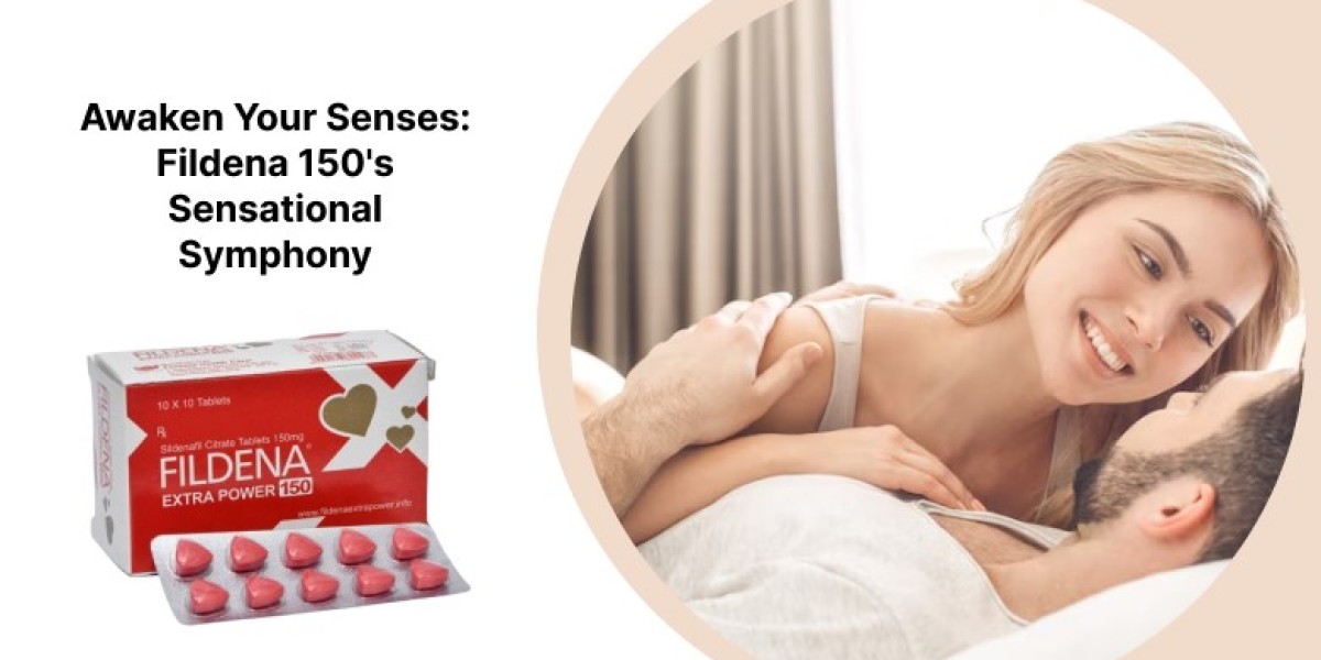 Awaken Your Senses: Fildena 150's Sensational Symphony